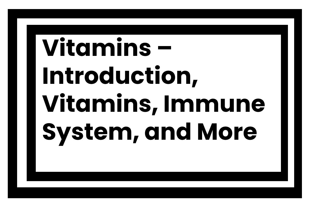 vitamins-introduction-vitamins-immune-system-and-more