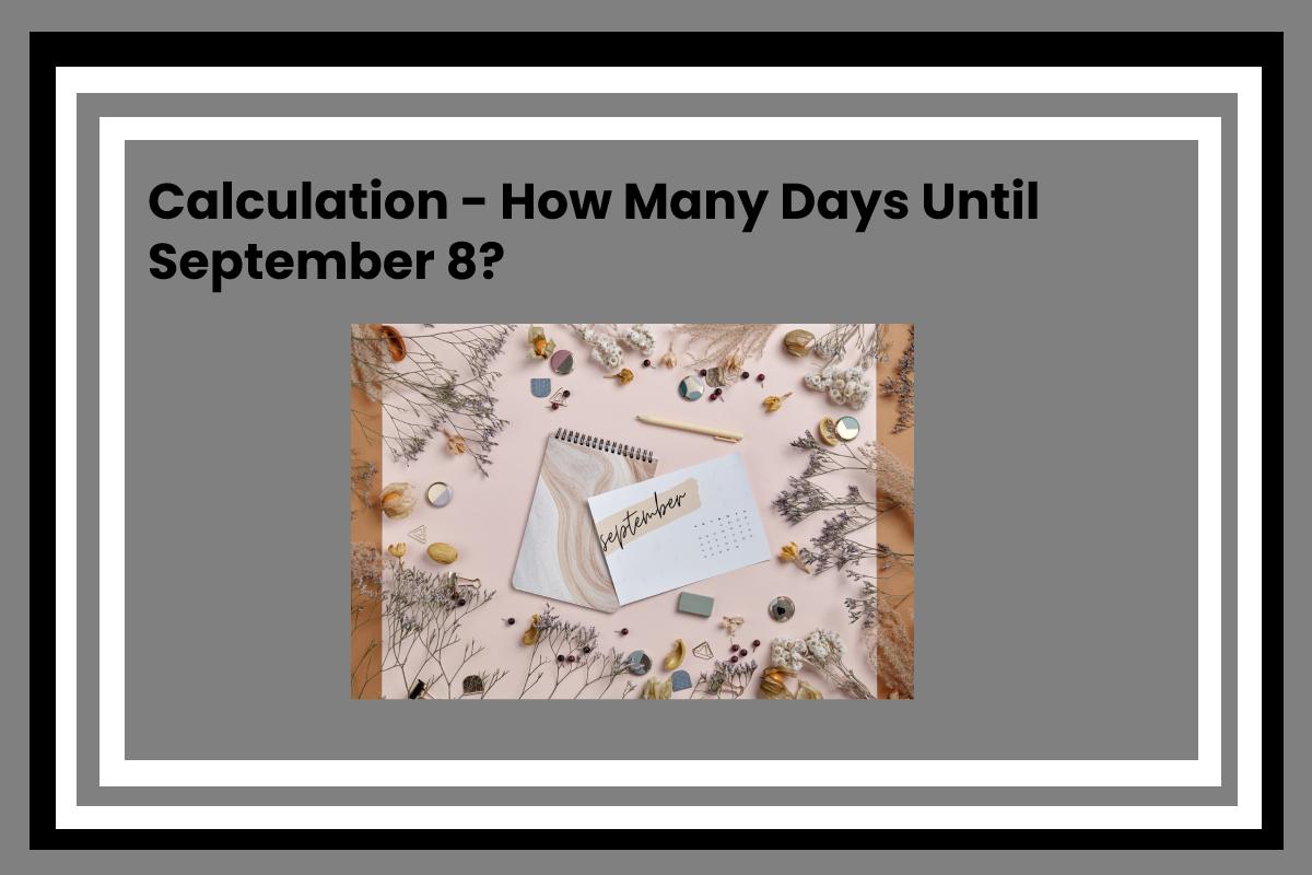 Calculation How Many Days Until September 8 