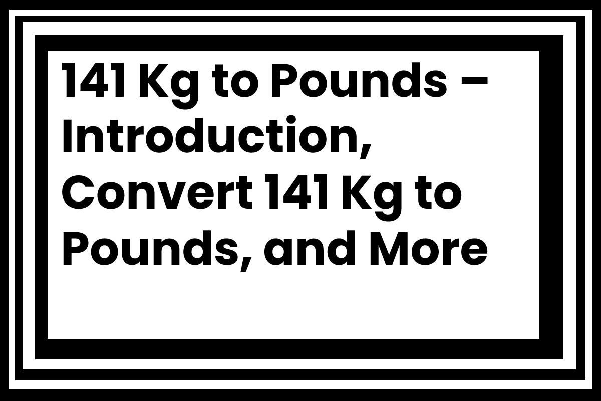 141-kilogram-to-pounds-introduction-convert-140-kg-to-pounds-and-more