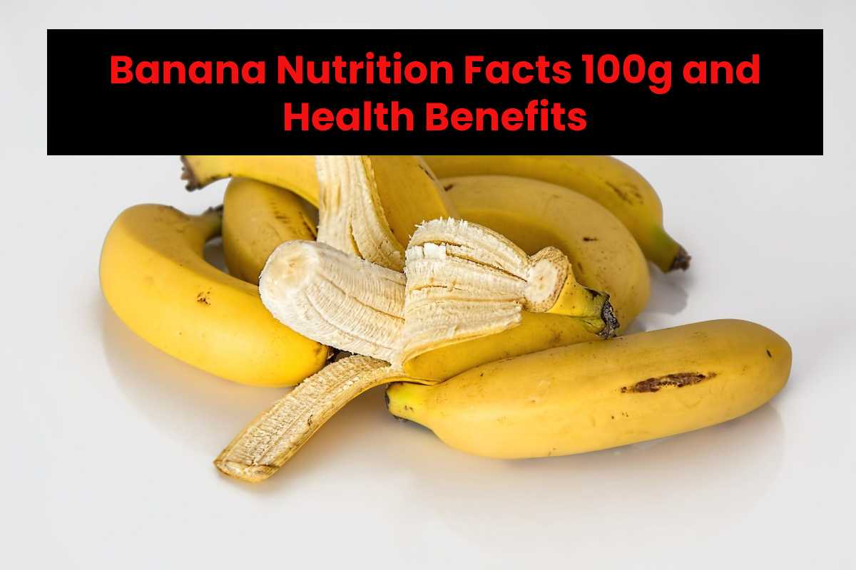 Banana Nutrition Facts 100g and Health Benefits